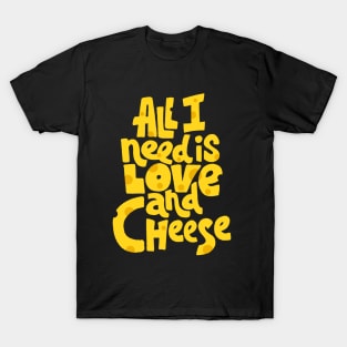 All I need is love and cheese T-Shirt